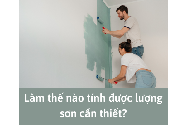 3 bước đơn giản giúp bạn tính chính xác số lượng sơn cần thiết cho mọi công trình