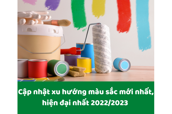 Cập nhật xu hướng màu sắc mới nhất, hiện đại nhất 2022/2023